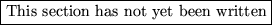 \fbox {This section has not yet been written}
